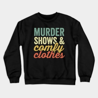 Murder Shows And Comfy Clothes True Crime Lover Crewneck Sweatshirt